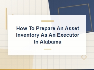 How to Prepare an Asset Inventory as an Executor in Alabama