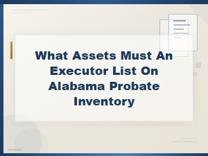 What to Include in an Alabama Probate Inventory